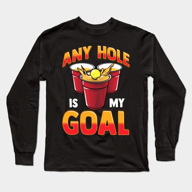 Funny Any Hole Is My Goal Frat Beer Pong Beirut Long Sleeve T-Shirt by theperfectpresents